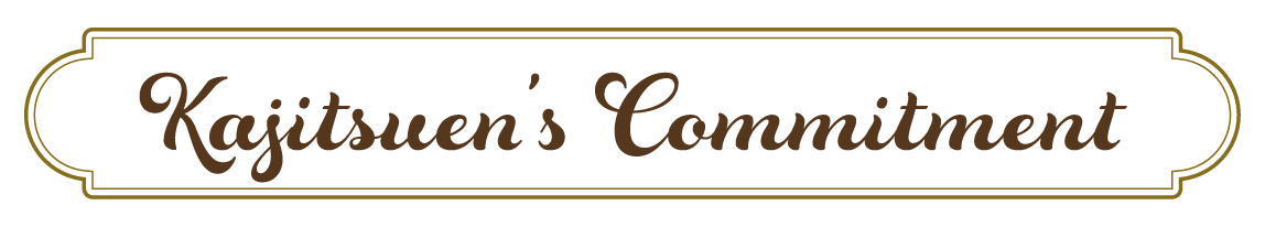 kajitsuen's Comminment